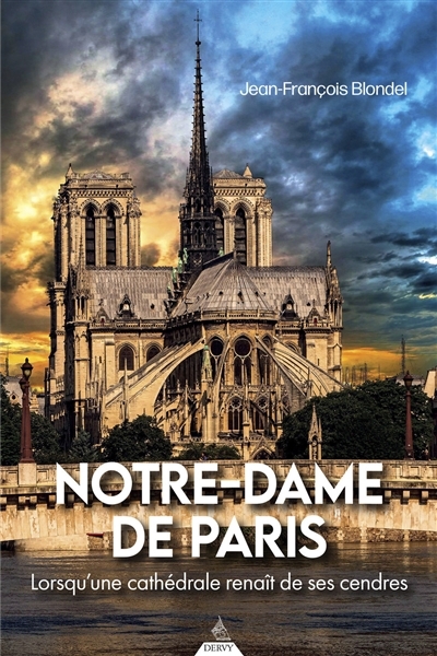 Notre-Dame de Paris : lorsqu'une cathédrale renaît de ses cendres | Blondel, Jean-François (Auteur)