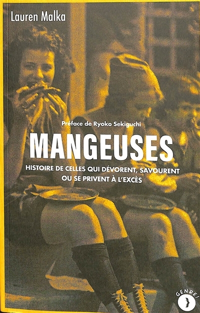 Mangeuses : histoire de celles qui dévorent, savourent ou se privent à l'excès | Malka, Lauren (Auteur)