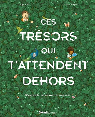 Ces trésors qui t'attendent dehors : découvre la nature avec tes cinq sens | Caudill, Craig