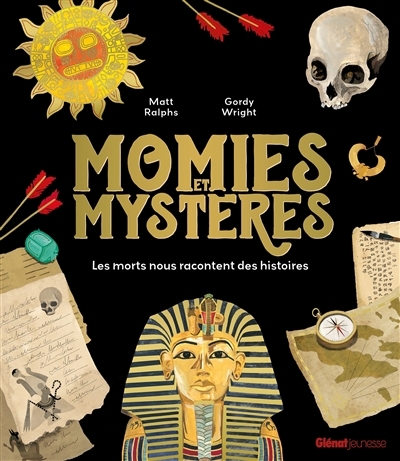 Momies et mystères : les morts nous racontent des histoires | Ralphs, Matt (Auteur) | Wright, Gordy (Illustrateur)