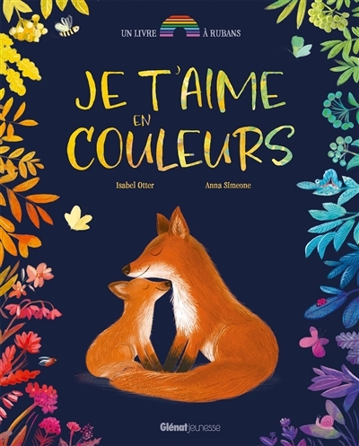 Je t'aime en couleurs | Otter, Isabel (Auteur) | Simeone, Anna (Illustrateur)