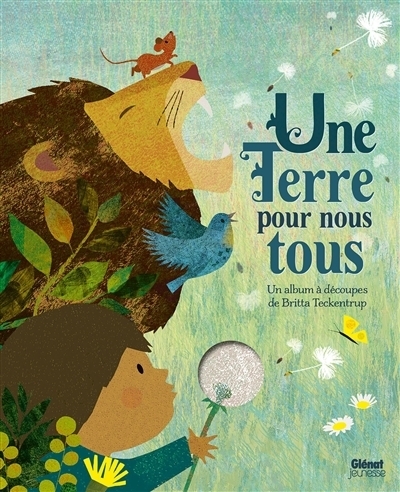 Une Terre pour nous tous | Teckentrup, Britta