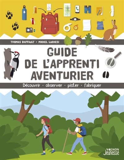 Guide de l'apprenti aventurier : découvrir, observer, pister, fabriquer | Luchesi, Michel (Auteur) | Baffault, Thomas (Auteur) | Timon, Lorenzo (Auteur)