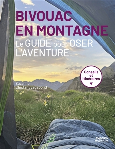 Bivouac en montagne : le guide pour oser l'aventure : conseils et itinéaires | Mahler, Suzanne (Auteur)