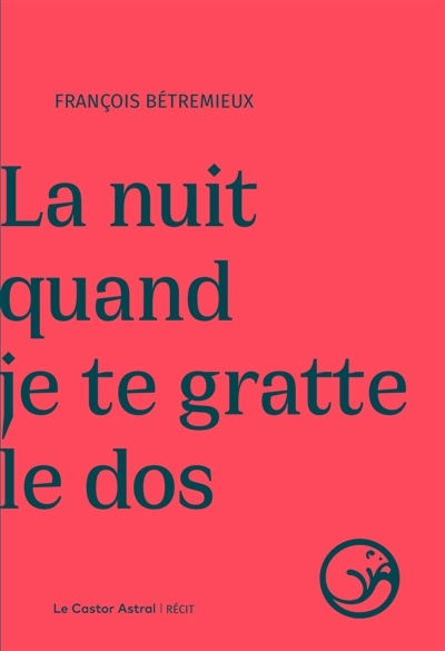 nuit quand je te gratte le dos (La) | Bétremieux, François