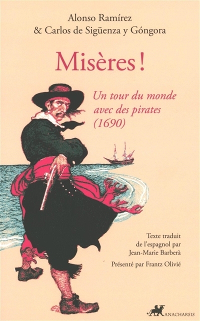 Misères ! : un tour du monde avec des pirates (1690) | Ramirez, Alonso | Sigüenza y Gongora, Carlos de