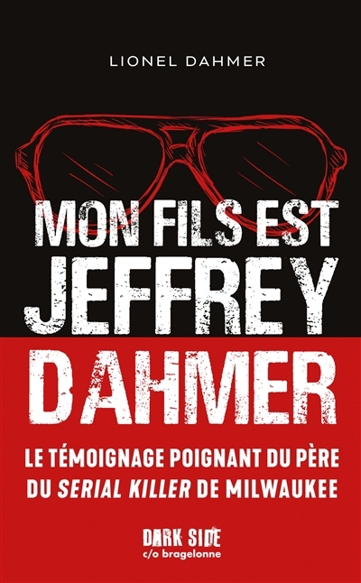 Mon fils est Jeffrey Dahmer : le témoignage poignant du père du serial killer de Milwaukee | Dahmer, Lionel (Auteur)