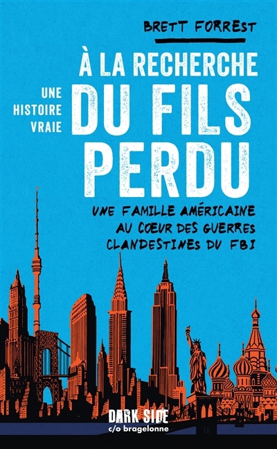 A la recherche du fils perdu : une famille américaine au coeur des guerres clandestines du FBI : une histoire vraie | Forrest, Brett (Auteur)