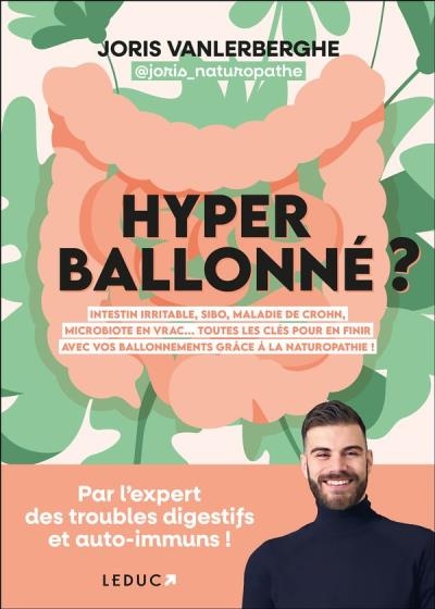 Hyperballonné ? : intestin irritable, SIBO, maladie de Crohn, microbiote en vrac... : toutes les clés pour en finir avec vos ballonnements grâce à la naturopathie ! | Vanlerberghe, Joris