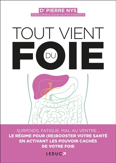 Tout vient du foie : surpoids, fatigue, mal au ventre... : le régime pour (re)booster votre santé en activant les pouvoirs cachés de votre foie | Nys, Pierre (Auteur)