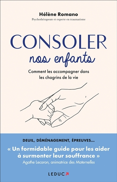 Consoler nos enfants : comment les accompagner dans les chagrins de la vie | Romano, Hélène (Auteur)