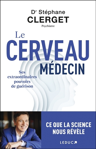 Cerveau médecin : ses extraordinaires pouvoirs de guérison (Le) | Clerget, Stéphane (Auteur)