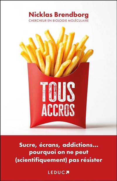 Tous accros : sucre, écrans, addictions... pourquoi on ne peut (scientifiquement) pas résister | Brendborg, Nicklas (Auteur)