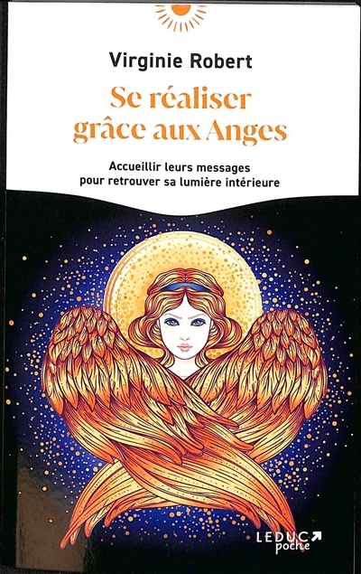 Se réaliser grâce aux anges : accueillir leurs messages pour retrouver sa lumière intérieure | Robert, Virginie