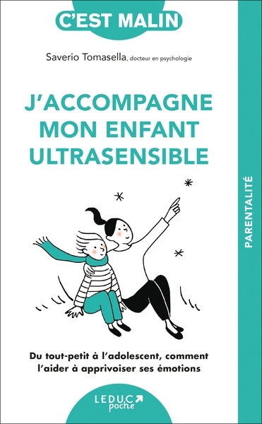 J'accompagne mon enfant ultrasensible : du tout-petit à l'adolescent, comment l'aider à apprivoiser ses émotions | Tomasella, Saverio (Auteur)