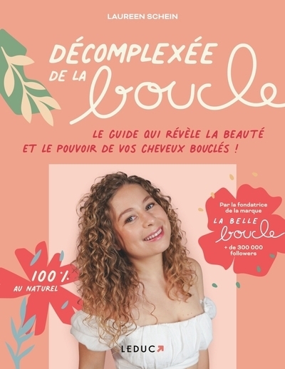 Décomplexée de la boucle : le guide qui révèle la beauté et le pouvoir de vos cheveux bouclés ! | Schein, Laureen (Auteur)