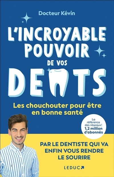 L'incroyable pouvoir de vos dents : les chouchouter pour être en bonne santé | Lemagner, Kevin (Auteur)