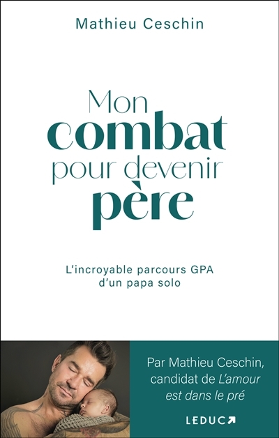 Mon combat pour devenir père : le parcours GPA d'un papa solo | Ceschin, Mathieu (Auteur)