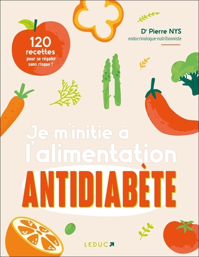 Je m'initie à l'alimentation antidiabète : 120 recettes pour se régaler sans risque ! | Nys, Pierre (Auteur)