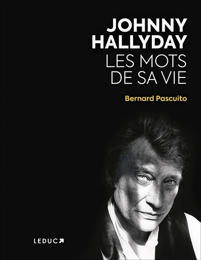 Johnny Hallyday : les mots de sa vie | Pascuito, Bernard (Auteur)