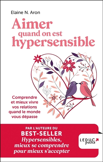 Aimer quand on est hypersensible : comprendre et mieux vivre vos relations quand le monde vous dépasse | Aron, Elaine N. (Auteur)