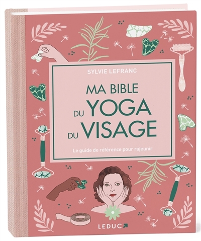 Ma bible du yoga du visage : le guide de référence pour rajeunir | Lefranc, Sylvie (Auteur)