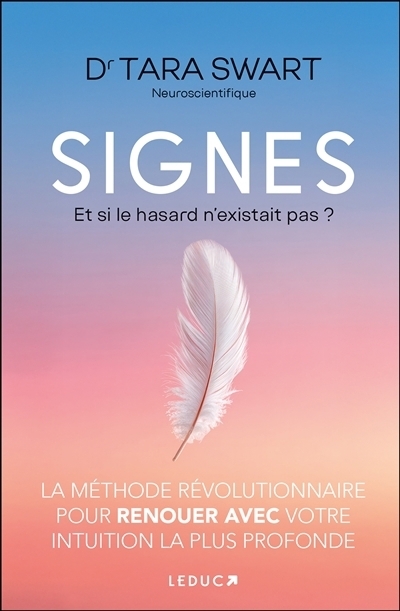 Signes : et si le hasard n'existait pas ? : la méthode révolutionnaire pour renouer avec votre intuition la plus profonde | Swart, Tara (Auteur)