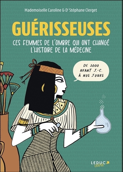Guérisseuses : ces femmes de l'ombre qui ont changé l'histoire de la médecine  | Clerget, Stéphane (Auteur) | Mademoiselle Caroline (Illustrateur)