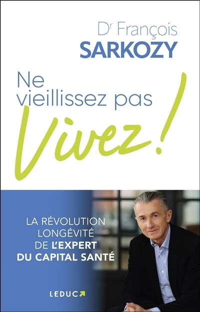 Ne vieillissez pas, vivez ! | Sarkozy, François