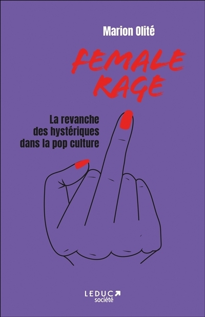 Female rage : la revanche des hystériques dans la pop culture | Olité, Marion