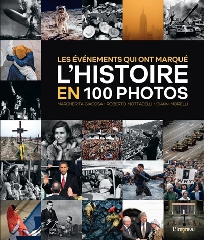 Les événements qui ont marqué l'histoire en 100 photos | Giacosa, Margherita | Morelli, Gianni | Mottadelli, Roberto