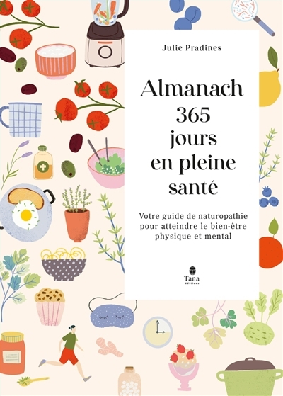 Almanach 365 jours en pleine santé : votre guide de naturopathie pour atteindre le bien-être physique et mental | Pradines, Julie (Auteur)