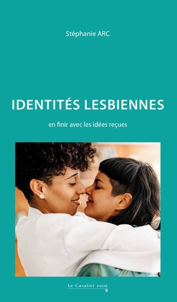 Identités lesbiennes : en finir avec les idées reçues | Arc, Stéphanie 