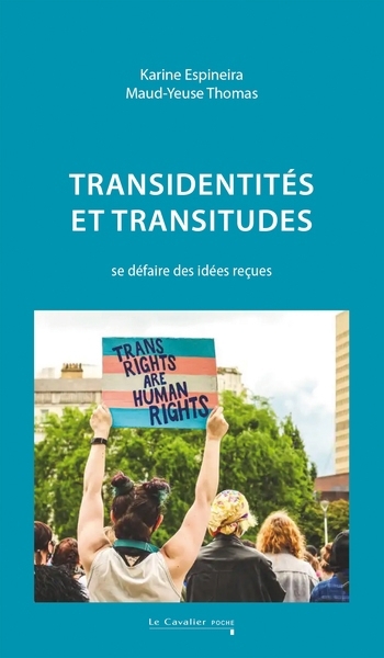 Transidentités et transitudes : se défaire des idées reçues | Espineira, Karine (Auteur) | Thomas, Maud-Yeuse (Auteur)