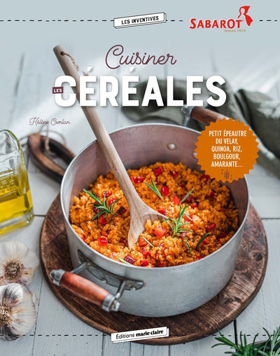 Cuisiner les céréales : petit épeautre du Velay, quinoa, riz, boulgour, amarante... | Comlan, Hélène