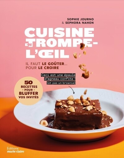 Cuisine en trompe-l'oeil : il faut le goûter... pour le croire : 50 recettes pour bluffer vos invités | Journo, Sophie (Auteur) | Nahon, Sephora (Auteur)