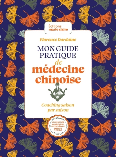 Mon guide pratique de médecine chinoise : coaching saison par saison : programme complet, acupuncture, alimentation, phytothérapie, exercice physique... | Dardaine, Florence (Auteur)