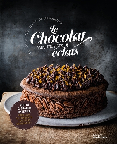 Le chocolat dans tous ses éclats : cent recettes ultra gourmandes : petits & grands gâteaux, moelleux ou fondants, toujours craquants ! | 