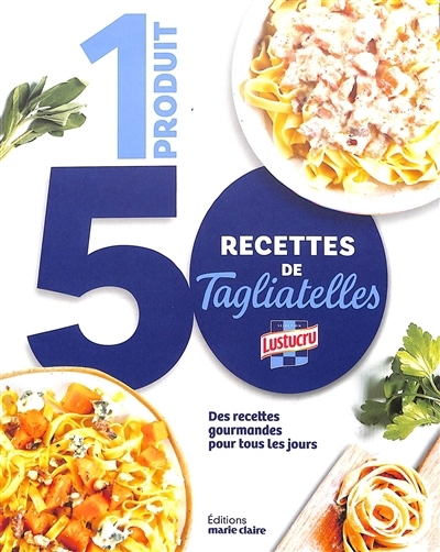 1 produit, 50 recettes de tagliatelles : des recettes gourmandes pour tous les jours | 