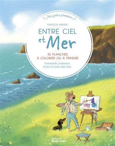 Entre ciel et mer : 25 planches à colorier ou à peindre : promenade au bord de l'eau, bronzette et jeux les pieds dans l'eau | Ravard, François (Auteur)