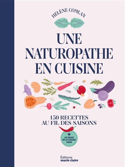 150 recettes de naturopathe : bien manger toute l'année | Comlan, Hélène (Auteur)