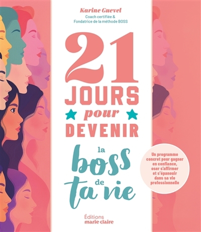 21 jours pour devenir la boss de ta vie : un programme concret pour gagner en confiance, oser s'affirmer et s'épanouir dans sa vie professionnelle | Guevel, Karine (Auteur)