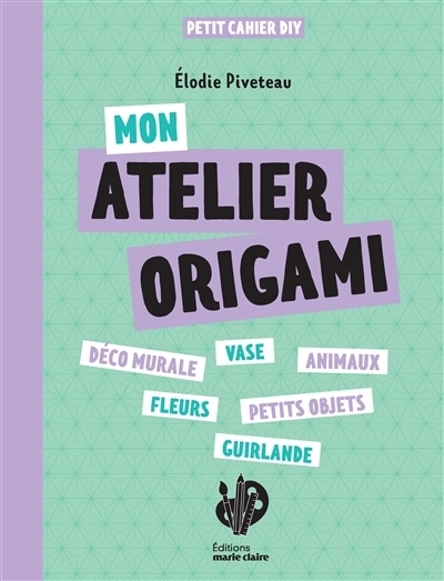 Mon atelier origami : petit cahier DIY | Piveteau, Elodie (Auteur)
