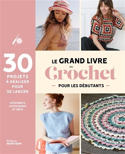 Le grand livre du crochet pour les débutants : 30 projets à réaliser pour se lancer | 