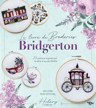 Le livre de broderies Bridgerton : 20 patrons inspirés par la série à succès Netflix : un livre non officiel | Leslie, Hilary (Auteur)