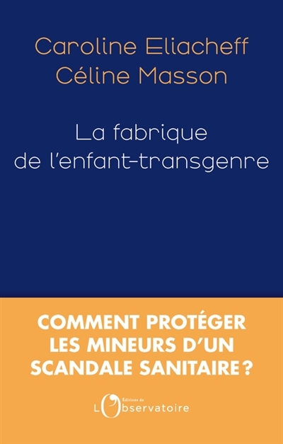 fabrique de l'enfant-transgenre : comment protéger les mineurs d'un scandale sanitaire ? (La) | Eliacheff, Caroline