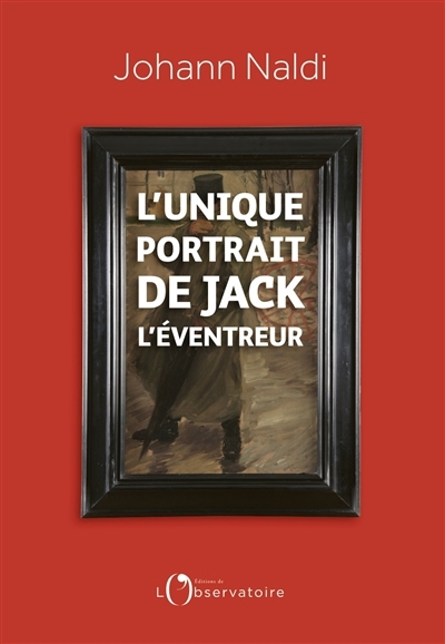 Unique portrait de Jack l'Eventreur (L') | Naldi, Johann