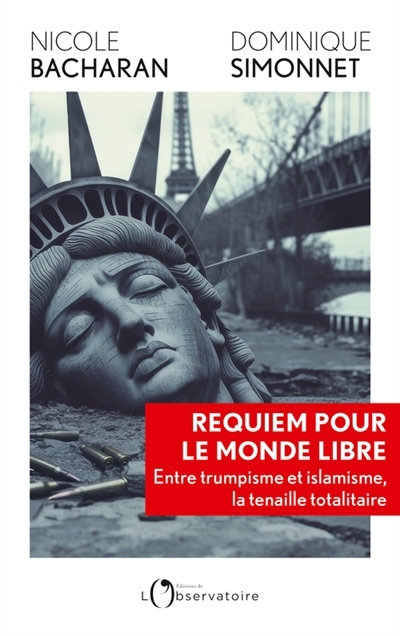 Requiem pour le monde libre : entre trumpisme et islamisme, la tenaille totalitaire | Bacharan, Nicole (Auteur) | Simmonet, Dominique (Auteur)