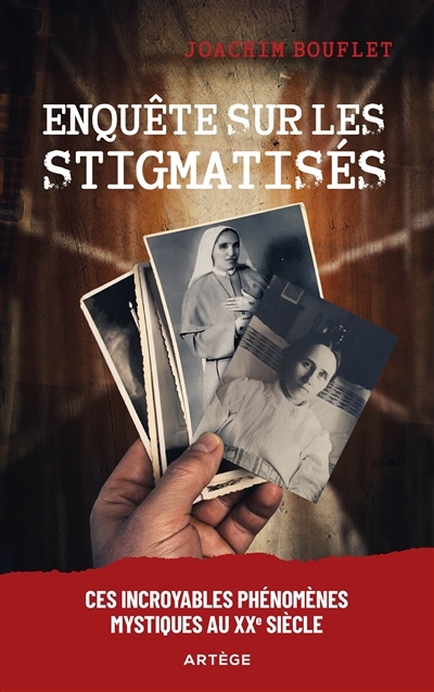 Enquête sur les stigmatisés : ces incroyables phénomènes mystiques au XXe siècle | Bouflet, Joachim (Auteur)