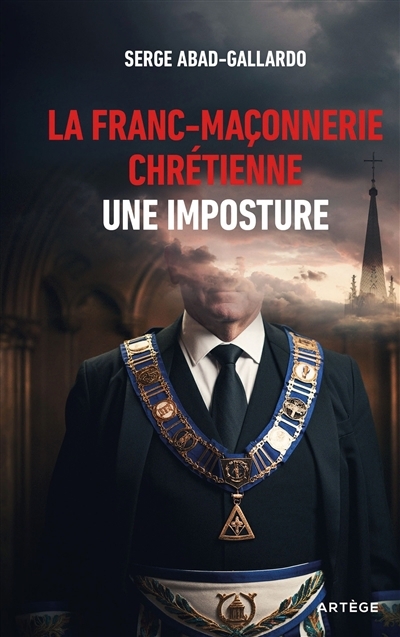 franc-maçonnerie chrétienne : une imposture (La) | Abad-Gallardo, Serge (Auteur)